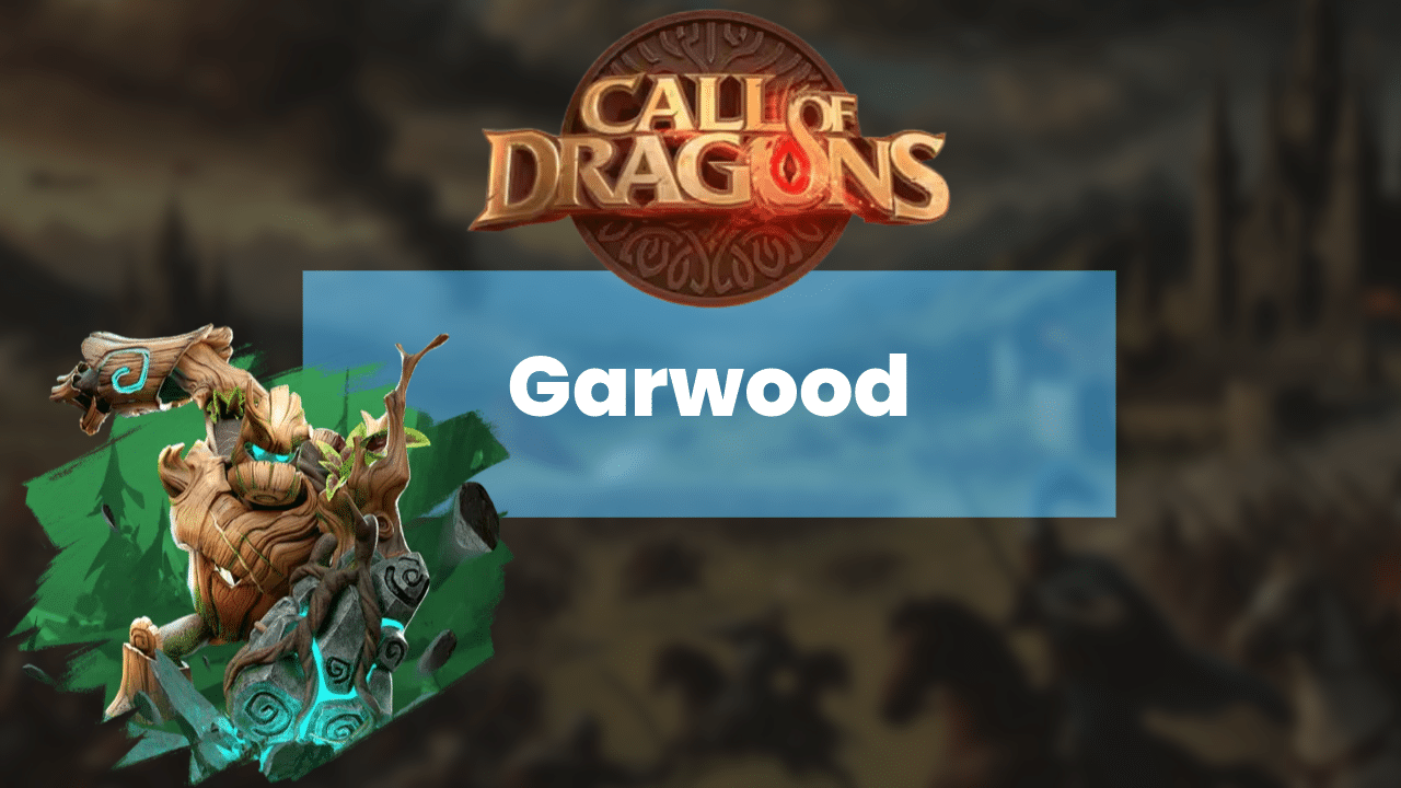 Call Of Dragons Garwood Hero Guide - Theria Games
