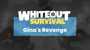 Whiteout Survival Gina's Revenge Guide