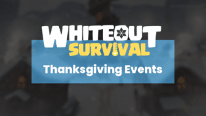 Whiteout Survival Thanksgiving Events Guide