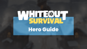 Whiteout Survival Hero Guide