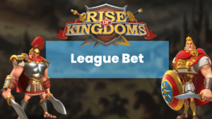 League Bet - Rise of Kingdoms
