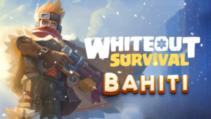 Whiteout Survival Bahiti Guide