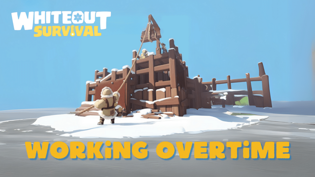 Whiteout Survival Working Overtime Guide