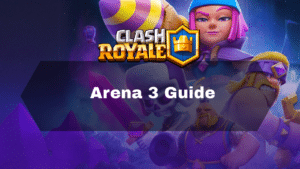Clash Royale Arena 3 Guide - Thumbnail