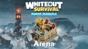 Whiteout Survival Arena Guide
