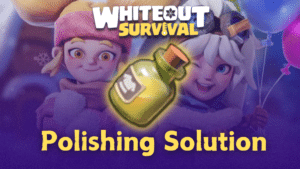 Whiteout Survival Polishing Solution Guide