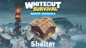 Whiteout Survival Shelter Guide