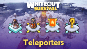 Whiteout Survival Teleporters Guide