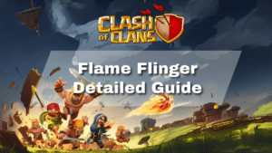 Clash of Clans Flame Flinger Detailed Guide - thumbnail