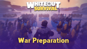 Whiteout Survival War Preparation Guide