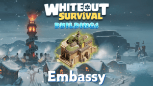 Whiteout Survival Embassy Guide