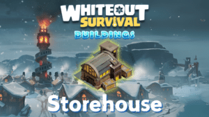 Whiteout Survival Storehouse Guide