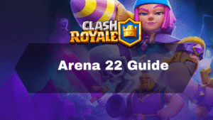 Clash Royale Arena 22 Guide - Thumbnail