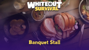 Whiteout Survival Banquet Stall Guide