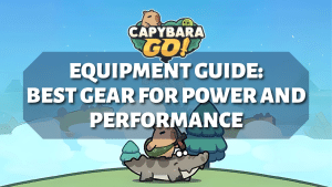 Capybara Go Equipment Guide: Best Gear for Power and Performance