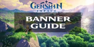 Genshin Impact Banner Guide