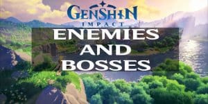 Genshin Impact Enemies and Bosses
