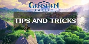 Genshin Impact Tips and Tricks