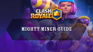 Clash Royale Mighty Miner Guide - Thumbnail