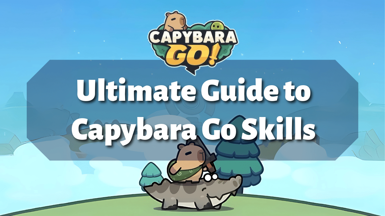 Ultimate Guide To Capybara Go Skills - Theria Games