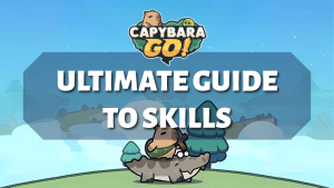 Capybara Go - Ultimate Guide to Skills
