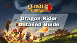 Clash of Clans Dragon Rider Detailed Guide - thumbnail