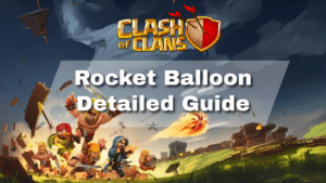 Clash of Clans Rocket Balloon Detailed Guide - thumbnail