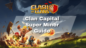 Clash of Clans Clan Capital Super Miner - thumbnail