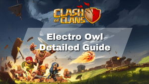 Clash of Clans Electro Owl Detailed Guide - thumbnail