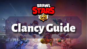 Brawl Stars Clancy Guide Thumbnail