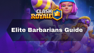 Clash Royale Elite Barbarians Guide - Thumbnail