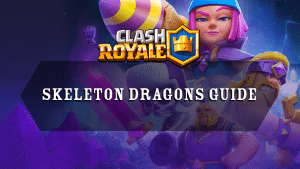 Clash Royale Skeleton Dragons Guide - Thumbnail