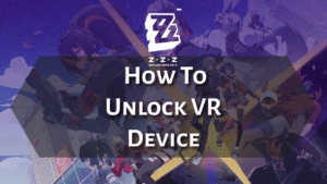 Zenless Zone Zero How To Unlock VR Device - thumbnail