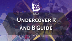 Zenless Zone Zero Undercover R and B Guide - thumbnail