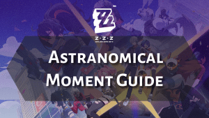 Zenless Zone Zero Astranomical Moment Guide - Thumbnail