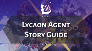 Zenless Zone Zero Lycaon Agent Story Guide - thumbnail