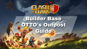 Clash of Clans Builder Base OTTOs Outpost Guide - thumbnail