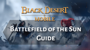 Black Desert Online Battlefield of the Sun Guide Thumbnail