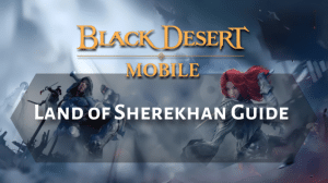 Black Desert Online Land of the Sherekhan Guide Thumbnail