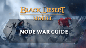 Black Desert Online Node War Guide Thumbnail