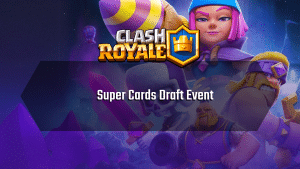 Clash Royale Super Card Draft Event - Thumbnail