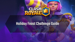Clash Royale Holiday Feast Challenge Guide - Thumbnail
