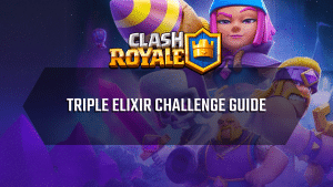 Clash Royale Triple Elixir Challenge Guide - Thumbnail