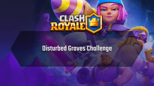 Clash Royale Disturbed Graves Challenge - Thumbnail