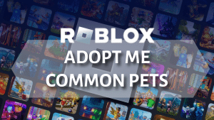 Roblox Adopt Me Guide to Common Pets