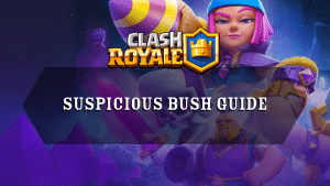 Clash Royale Suspicious Bush Guide - Thumbnail