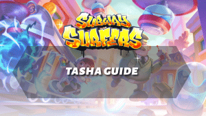 Subway Surfers Tasha Guide