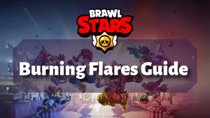 Brawl Stars Burning Flares Guide Thumbnail