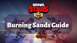 Brawl Stars Burning Sand Guide Thumbnail