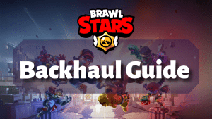 Brawl Stars Backhaul Guide Thumbnail
